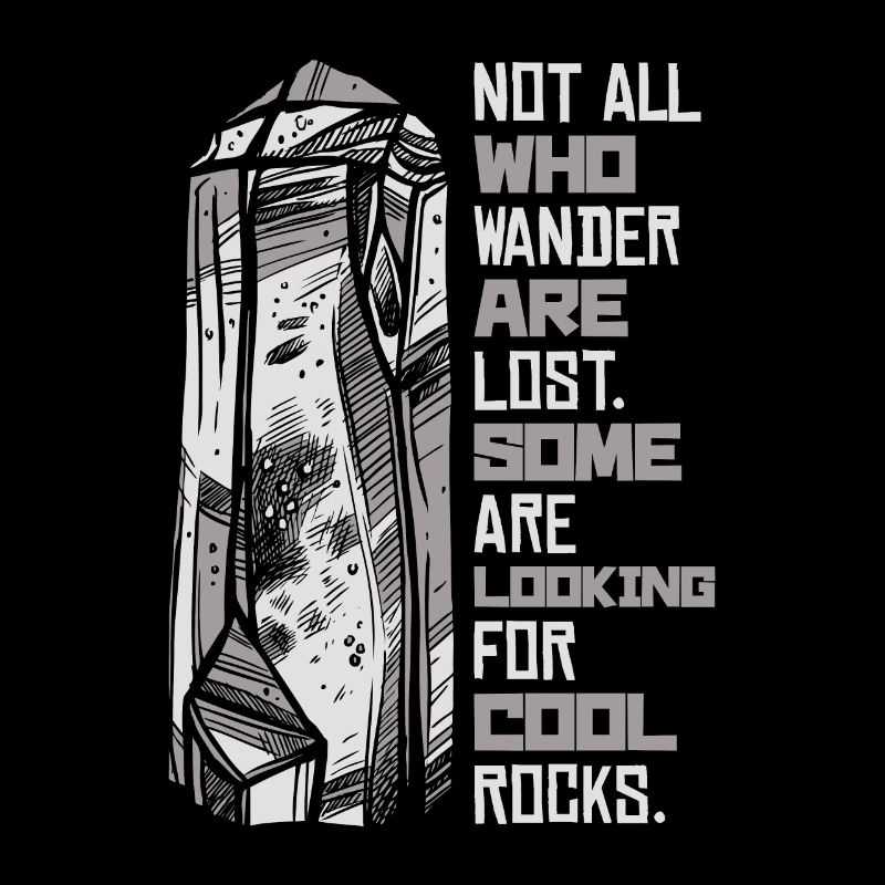 Some Are Looking For Cool Rocks Geologist Mineral