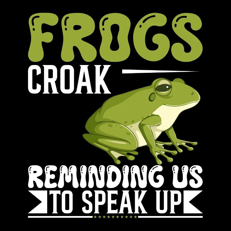 Frogs Croak, Reminding Us To Speak Up.