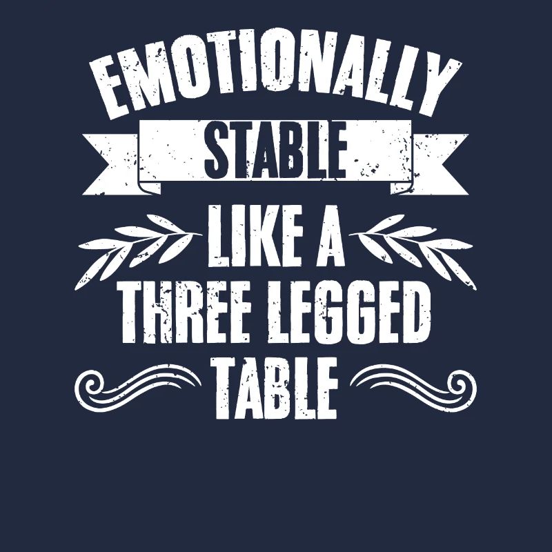 Funny Sarcasm Emotionally Stable Like A Three