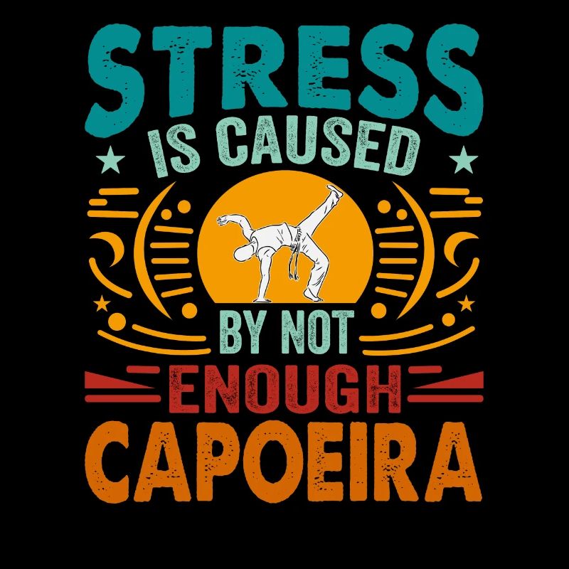 Stress is caused by not enough Capoeira
