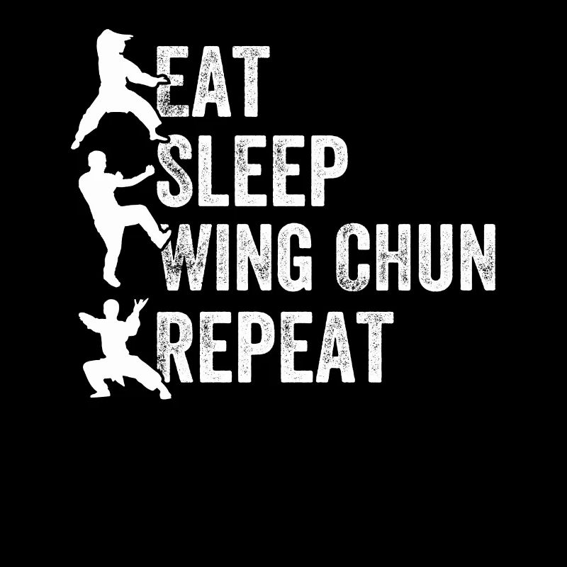 Eat Sleep Wing Chun Repeat - Wing Chun Martial Art