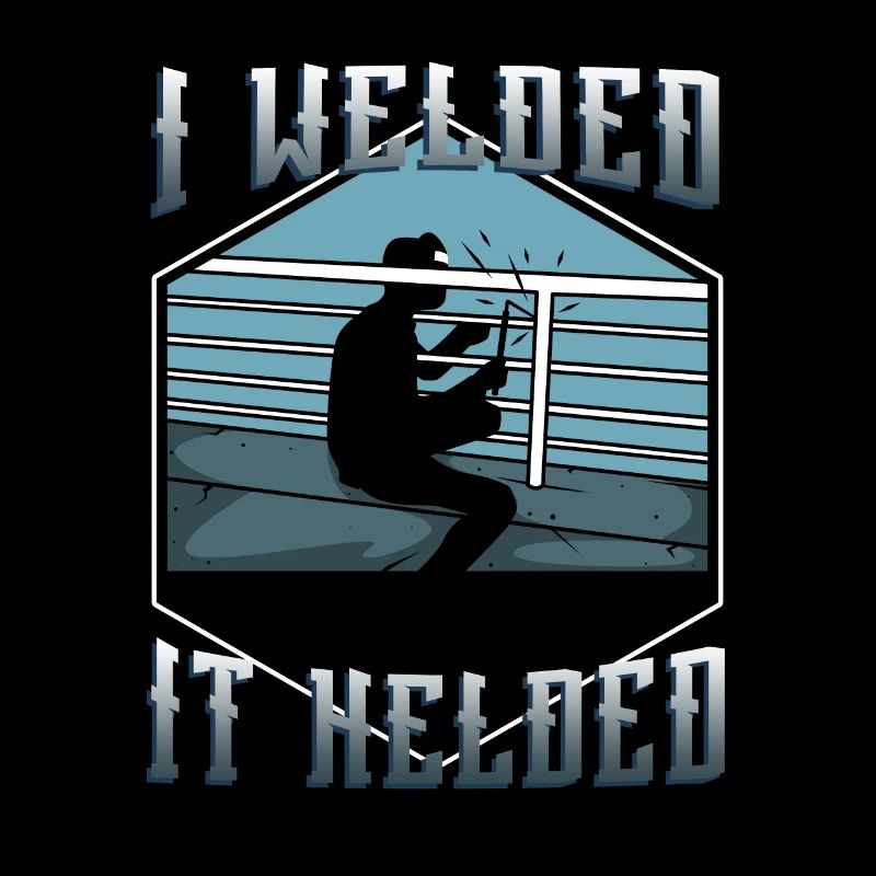 I welded it helded