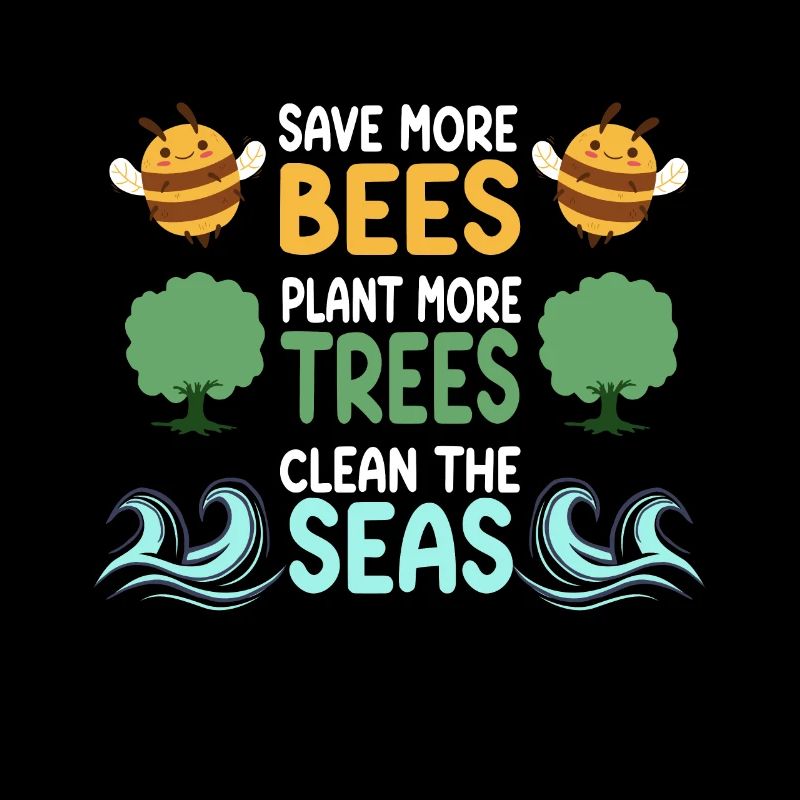 Save More Bees Plant More Trees Clean The Seas