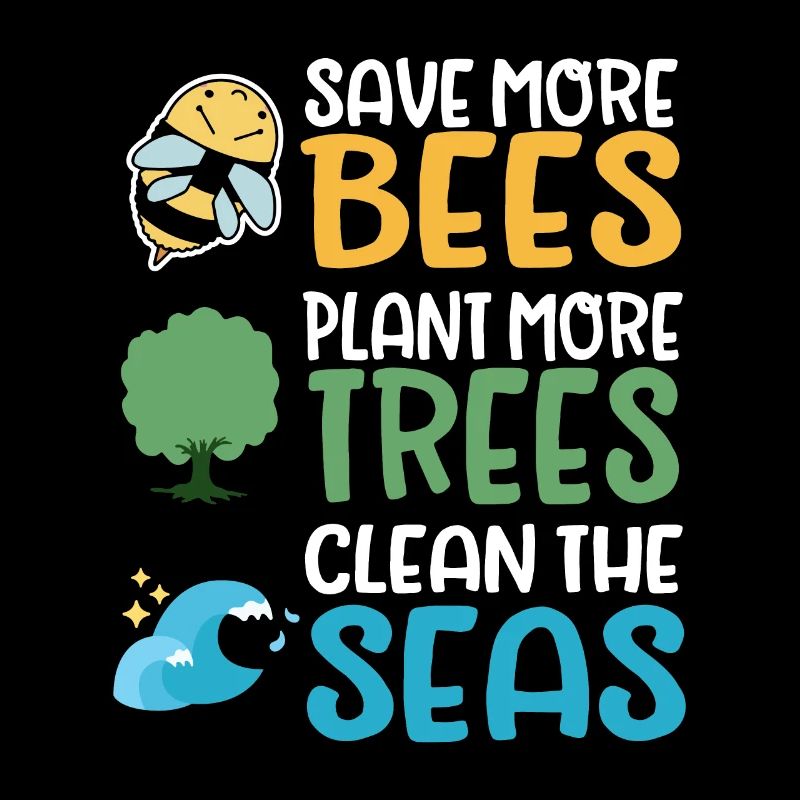 Save More Bees Plant More Trees Clean The Seas
