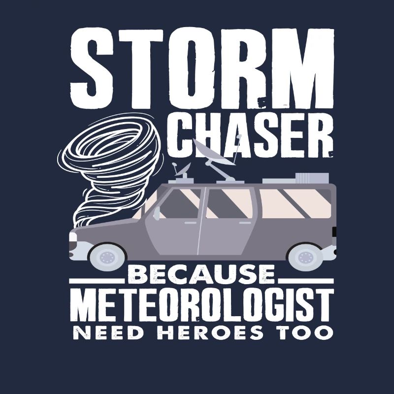 Storm chasers Because meteorologists also need heroes