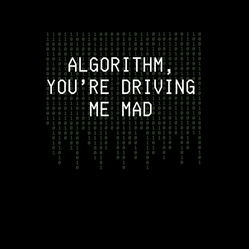 Algorithmus Du treibst mich in den Wahnsinn Lustige Codierung