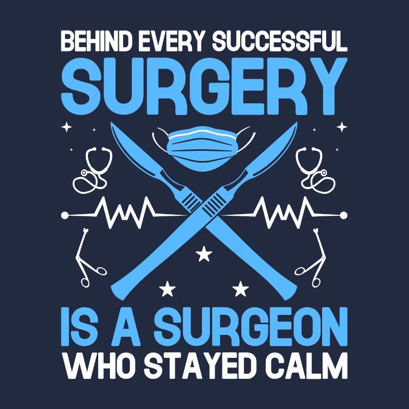 Behind Every Successful Surgery Is A Surgeon Who S