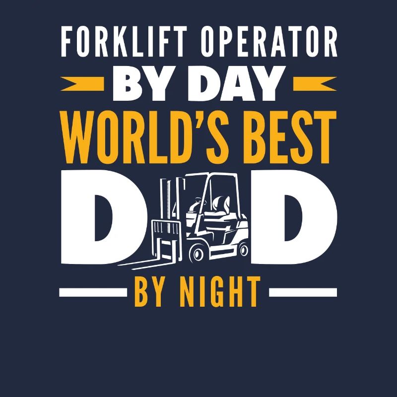 Forklift driver by day, best dad by night
