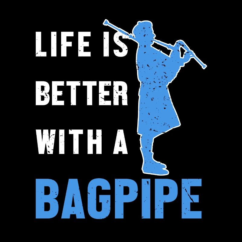 Life is Better with a Bagpipe Blowpipe Player