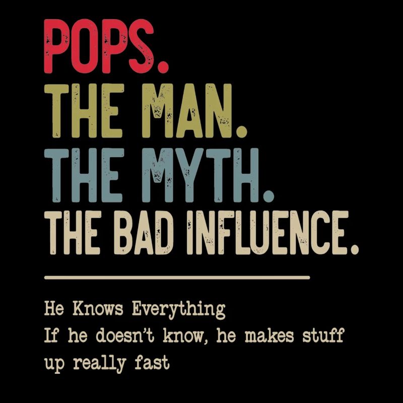 Pops The Man The Myth The Bad Influence