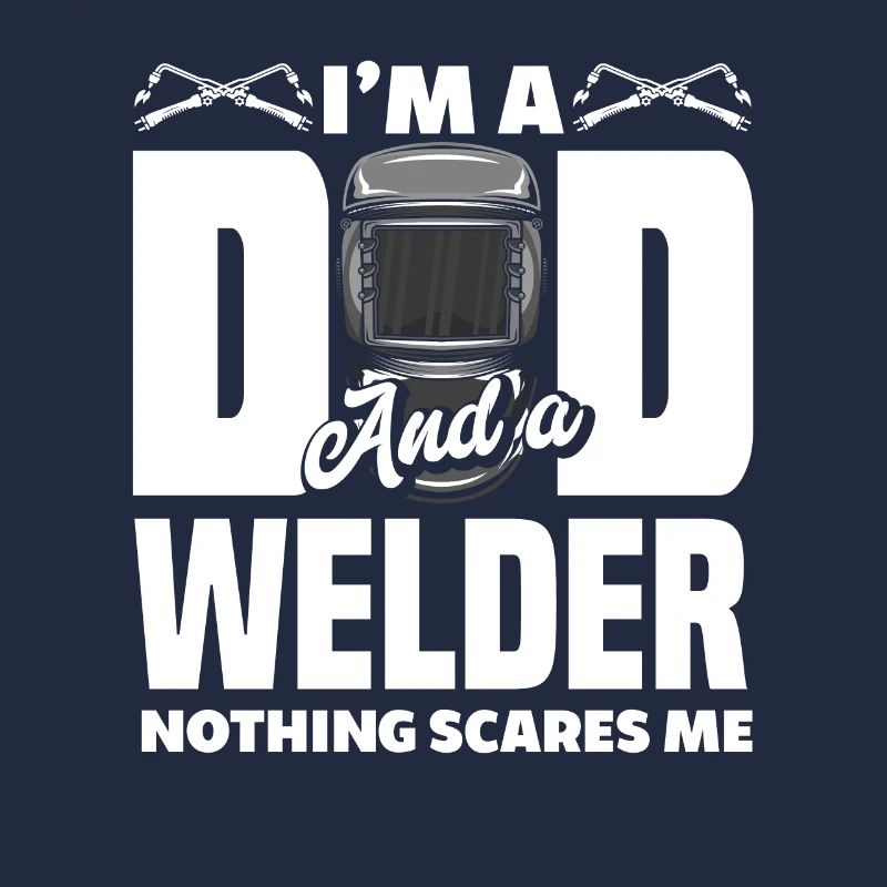 I'm a daddy and a welder, nothing