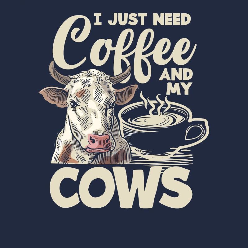 I just need coffee and my cows