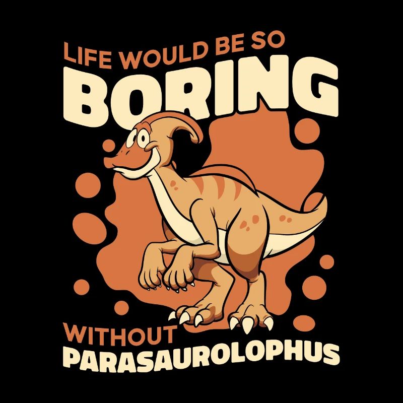 Life Would Be Boring Without Dinosaur Lover
