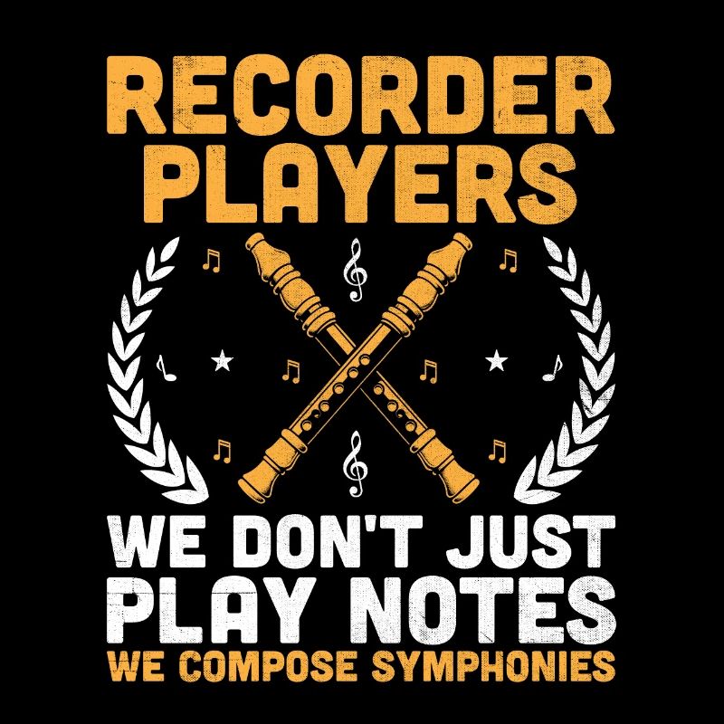 Recorder Players We Don't Just Play Notes We Compo