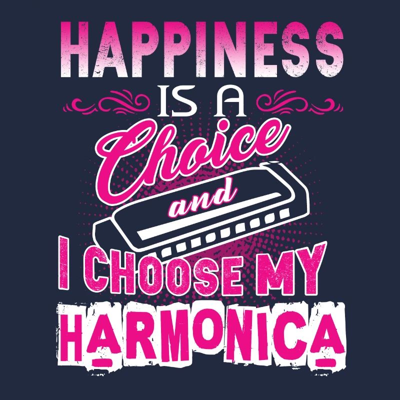 Happiness Is A Choice I Choose My Harmonica