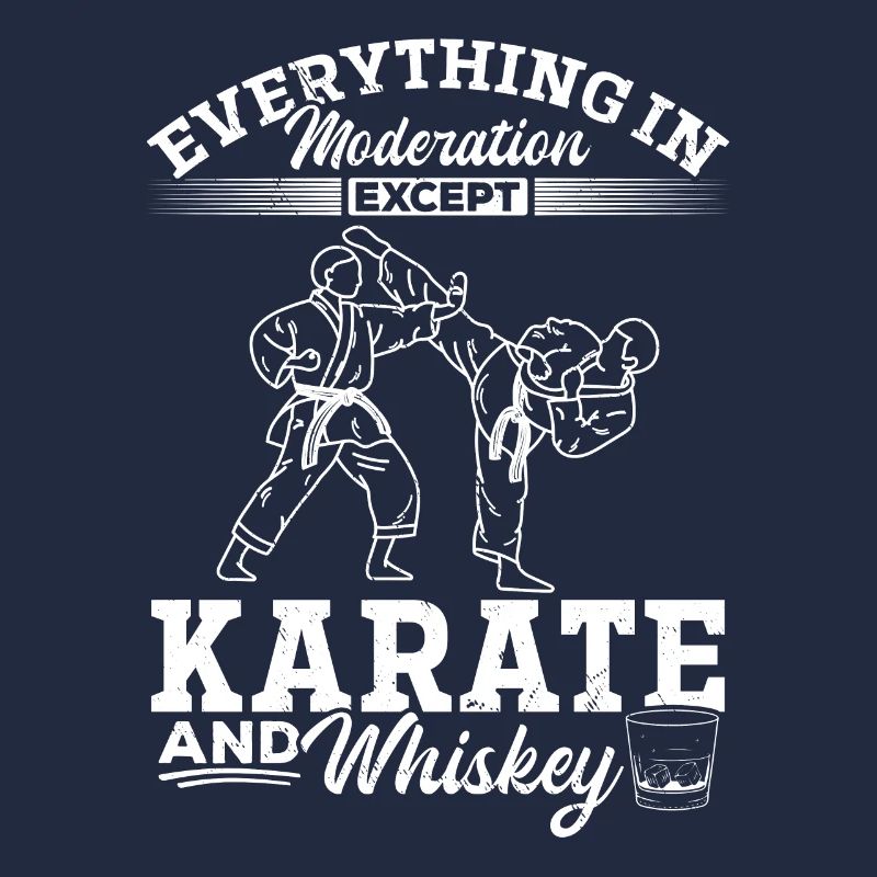 Everything in moderation except Karate and whiskey
