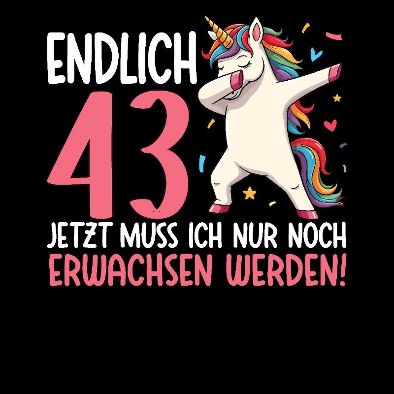 Endlich 43 Jetzt nur noch erwachsen werden