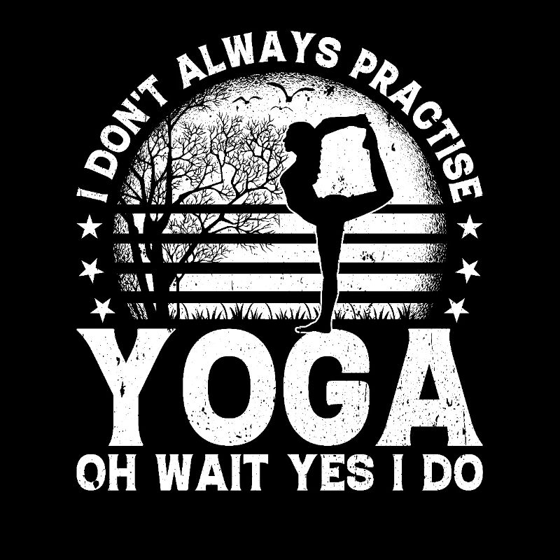 I don't always practise yoga oh wait yes I do -