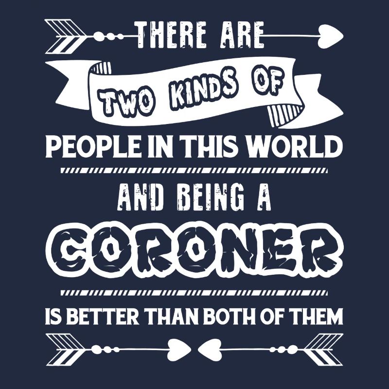 Coroner Being A Coroner