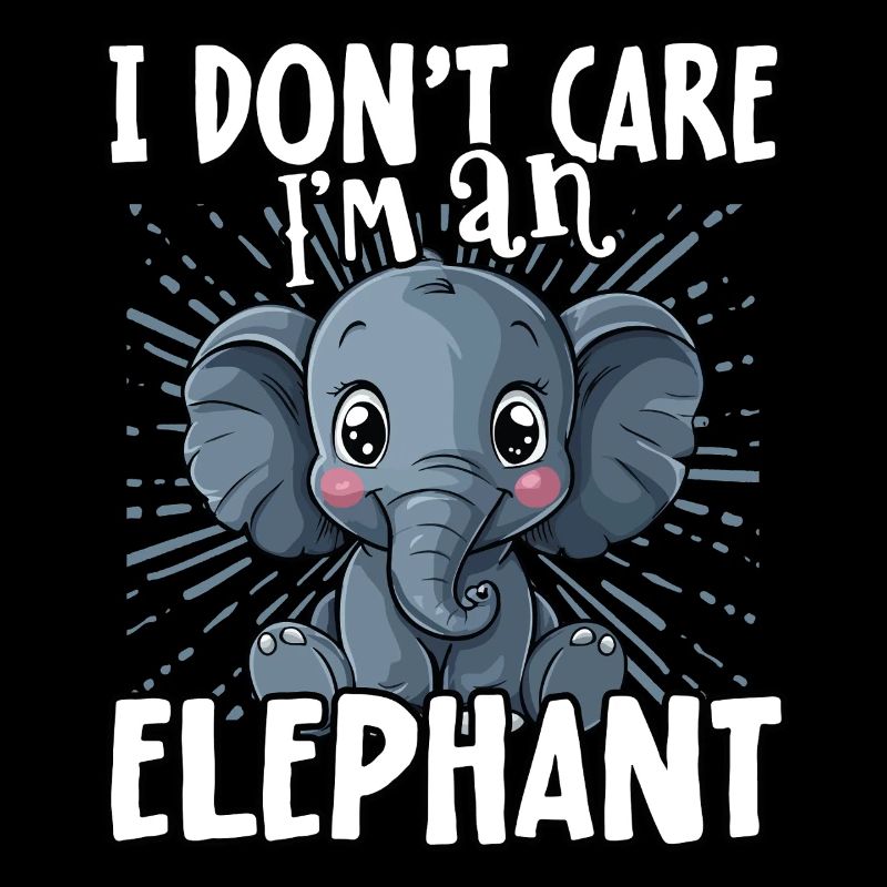I don't care I'm an elephant - süßer Elefant