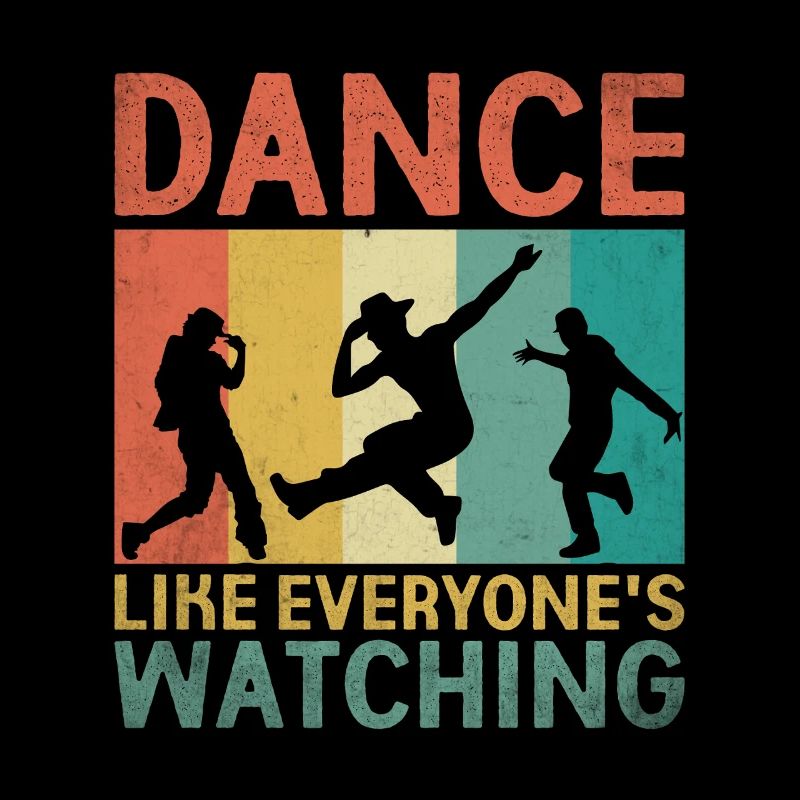 Dance Like Everyone's Watching Dancing Dancer