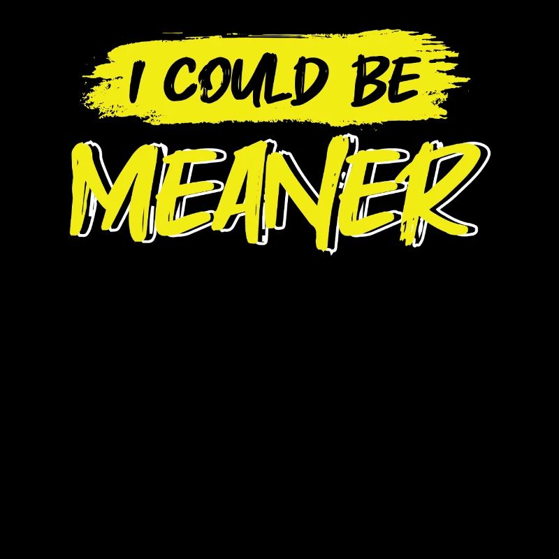 I Could Be Meaner