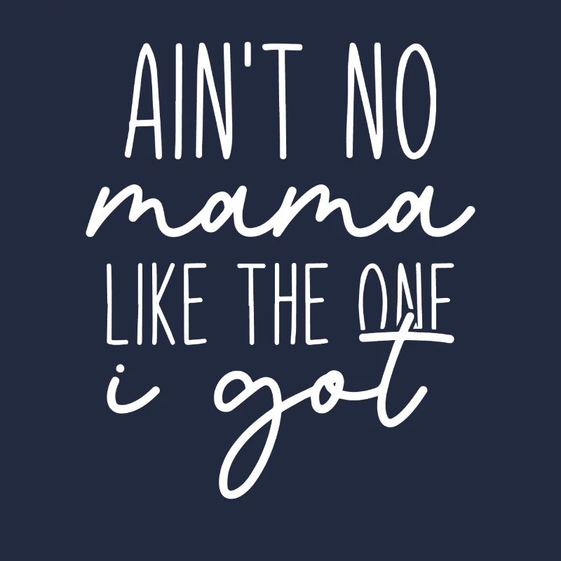 Ain't No Mama Like The One I Got