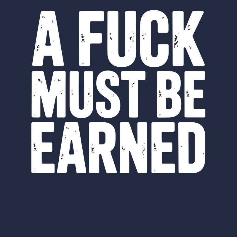 A Fuck Must Be Earned Statement