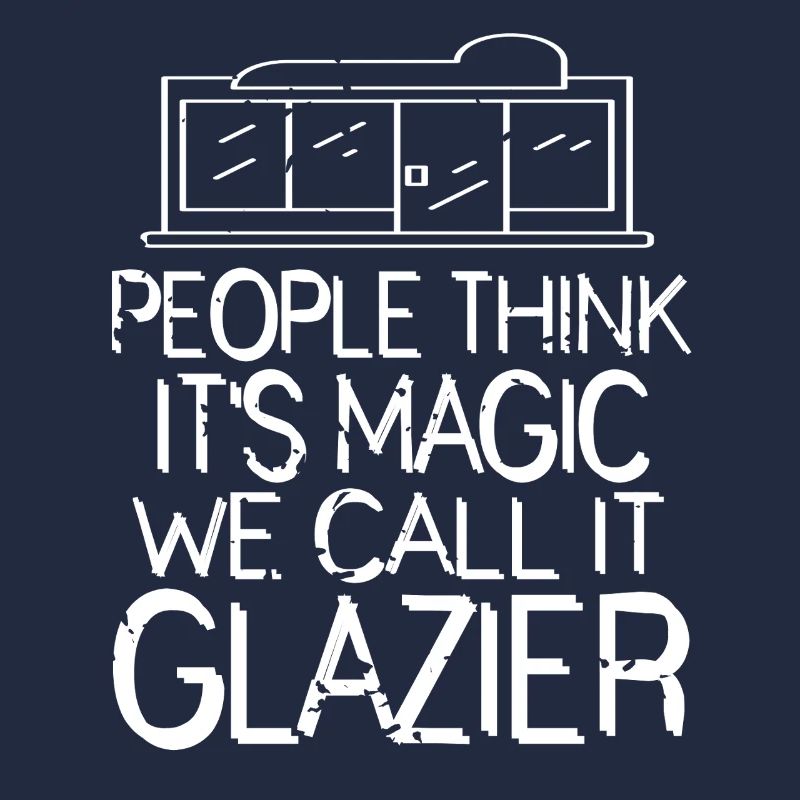 People Think It's Magic We Call It Glazier Humor