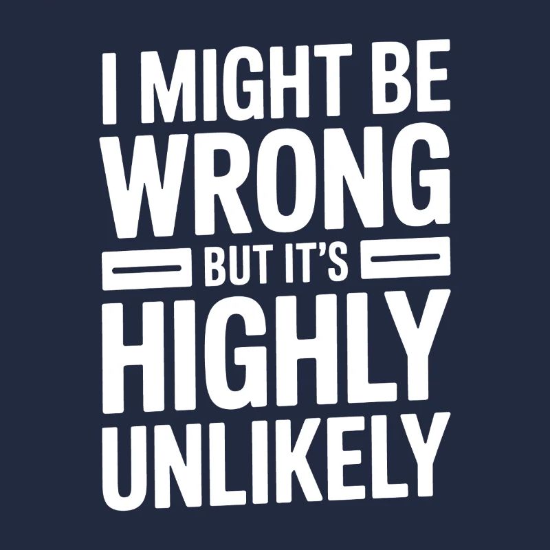 Might Be Wrong But Highly Unlikely Know-It-All