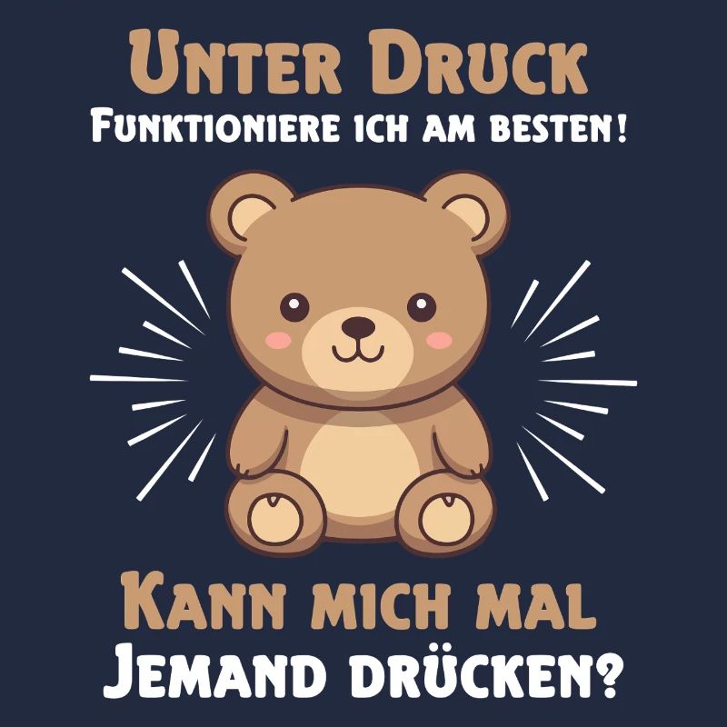 Under pressure I function best Teddy bear