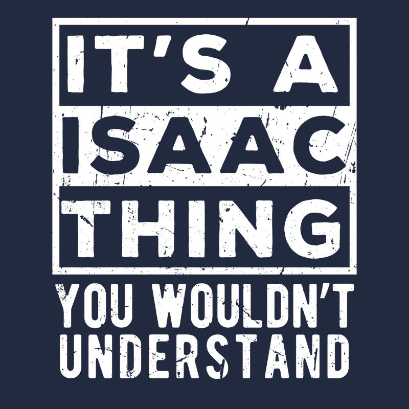 It’s A Isaac Thing You Wouldn’t Understand