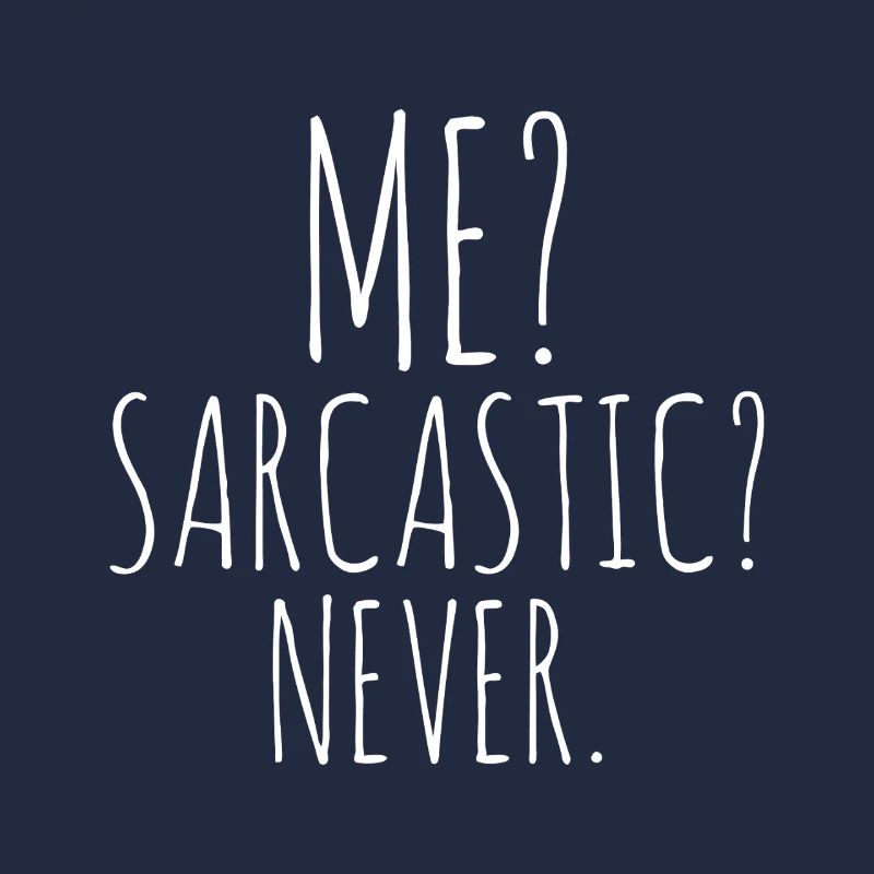 Me? Sarcastic Never.