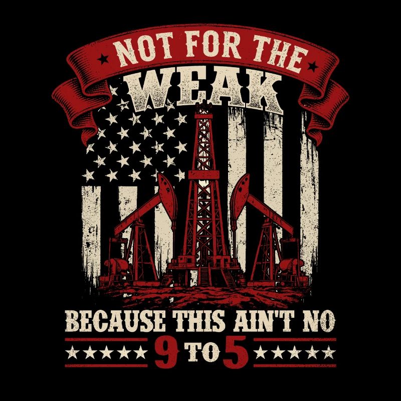 Not For The Weak Oilfield Roughneck
