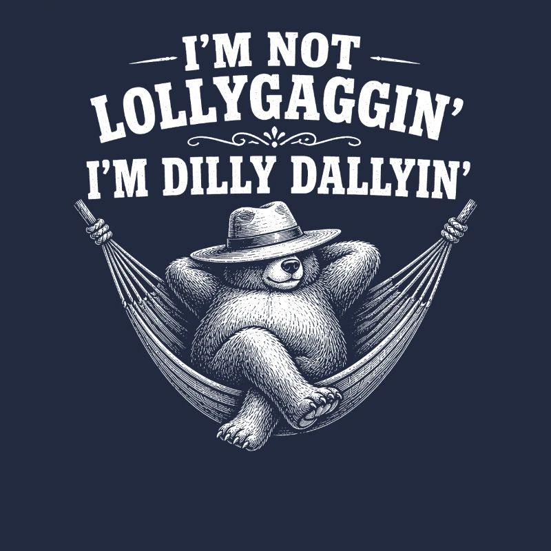 I don't dawdle, I dawdle, lazy bear