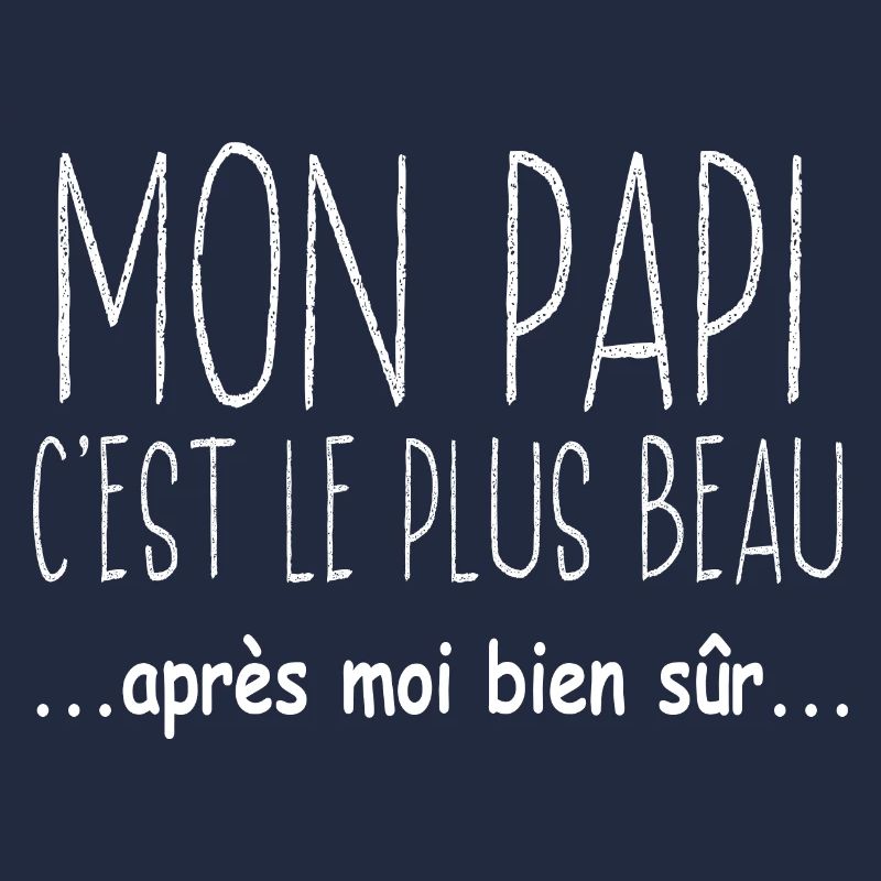 Mon papi c'est le plus beau après moi bien sûr