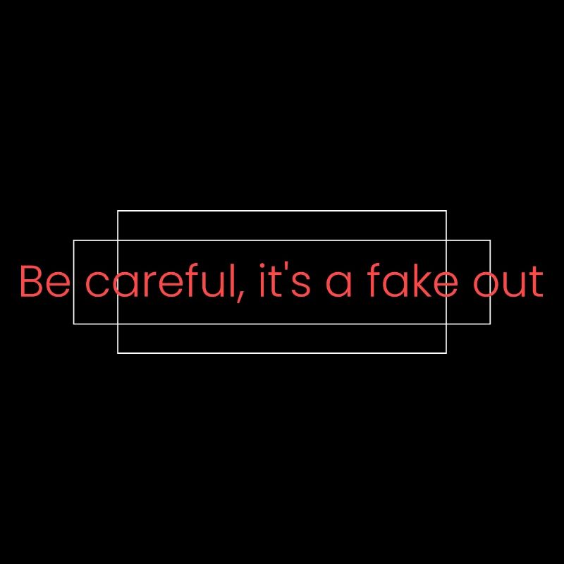 Vorsicht, das ist ein Fake Out