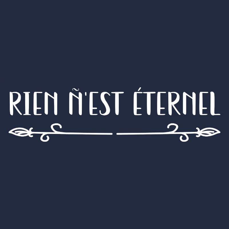 Rien n’est Etérnel.