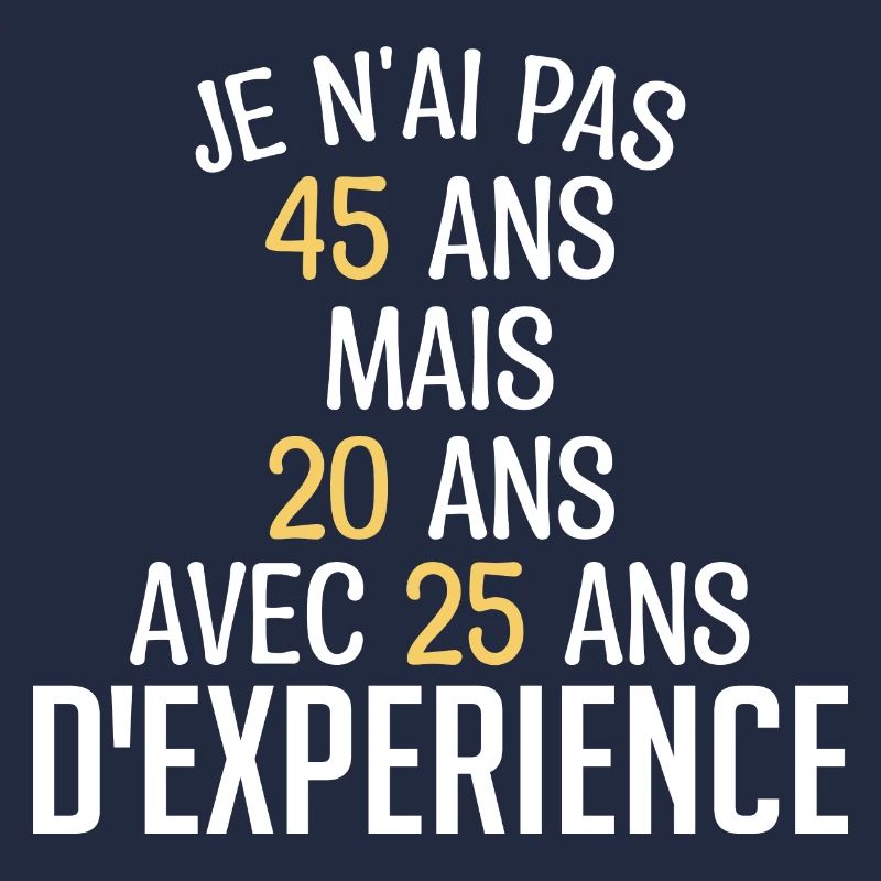 Je N'ai Pas 45 Ans. J'ai 20 Avec 25 D'expérience