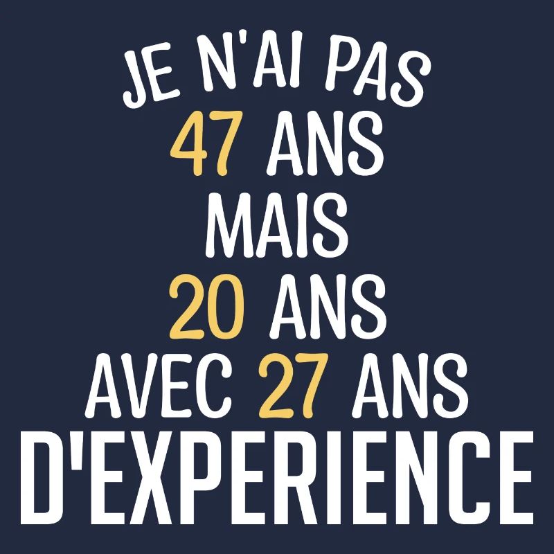 Je N'ai Pas 47 Ans. J'ai 20 Avec 27 D'expérience