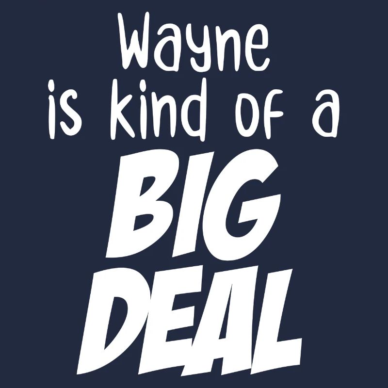 Wayne ist irgendwie eine große Sache