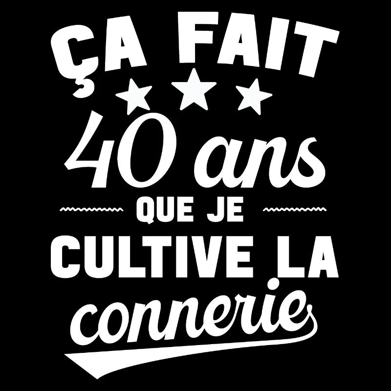 40 ans que je cultive la connerie anniversaire