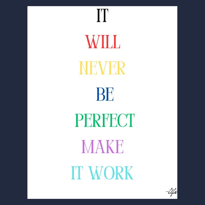 it will never be perfect make it work