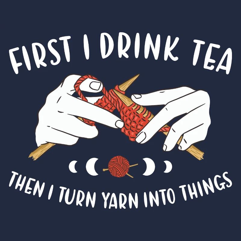 First I Drink Tea Knitting
