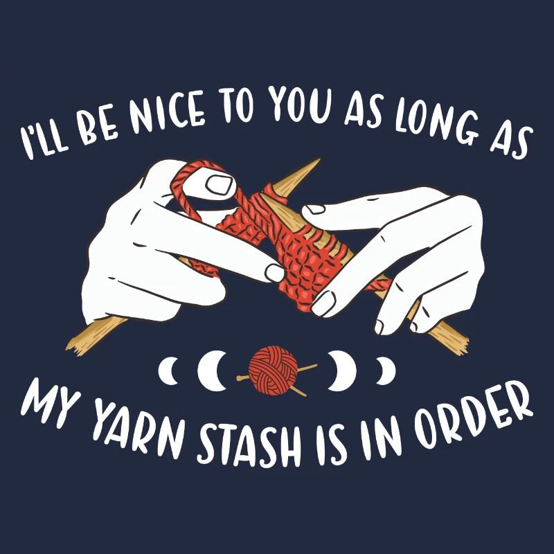 Be Nice As Long As Yarn Stash Is In Order Knitting