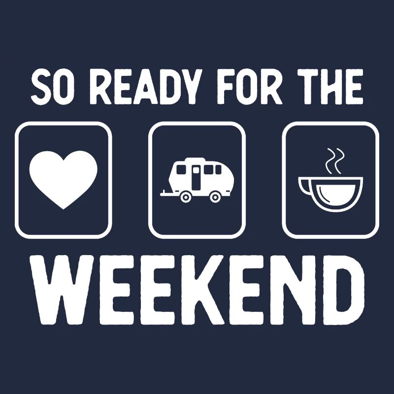 So ready for the weekend - Coffee - Camping Where