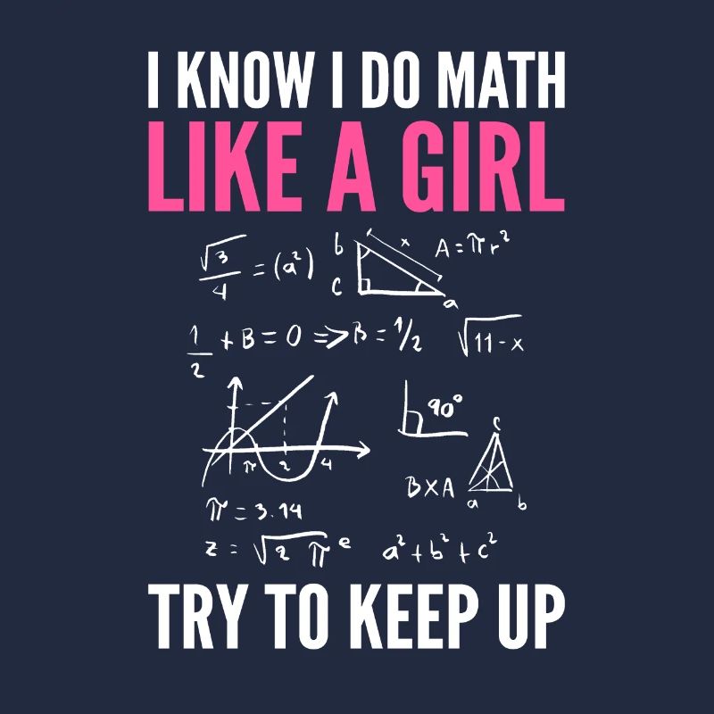 I Know I Do Math Like A Girl Try To Keep Up Math