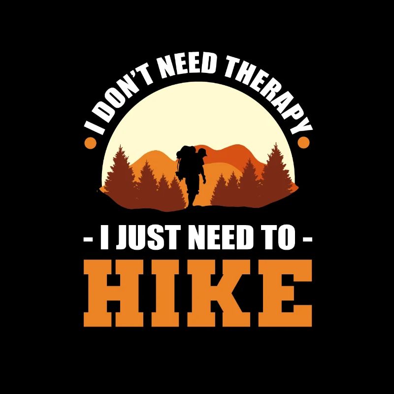 I Don't Need Therapy. I Just Need To Hike Hiking