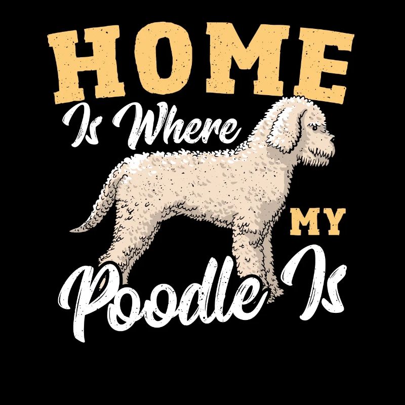 Home Is Where My Poodle Is Poodle Caniche