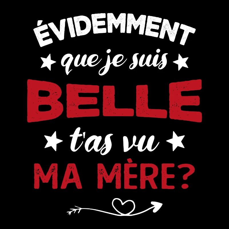 évidemment que je suis belle t'as vu ma mère